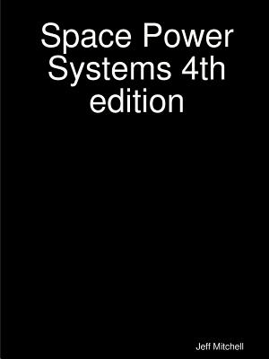 Space Power Systems 4th edition - Mitchell, Jeff