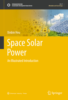 Space Solar Power: An Illustrated Introduction - Hou, Xinbin