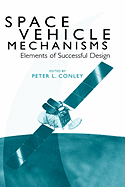 Space Vehicle Mechanisms: Elements of Successful Design