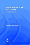 Space Warfare in the 21st Century: Arming the Heavens