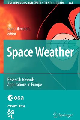 Space Weather: Research Towards Applications in Europe - Lilensten, Jean (Editor)