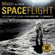 Spaceflight: The Complete Story from Sputnik to Curiosity