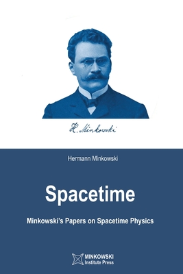 Spacetime: Minkowski's Papers on Spacetime Physics - Petkov, Vesselin (Editor), and Minkowski, Hermann