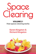 Spae Clearing, Volume 2: How space clearing works