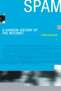 Spam: A Shadow History of the Internet