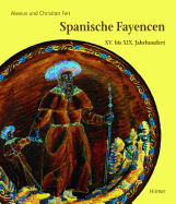 Spanische Fayencen: XV. Bis XIX. Jahrhundert