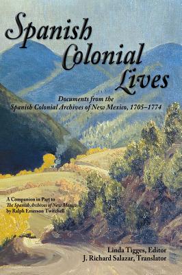 Spanish Colonial Lives, Hardcover - Tigges, Linda (Editor), and Salazar, J Richard (Translated by)