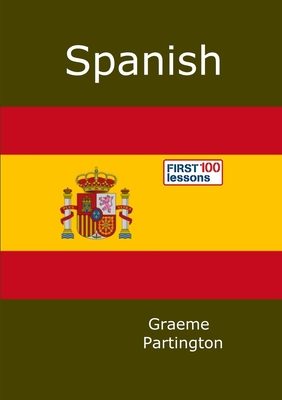 Spanish: First 100 Lessons - Partington, Graeme