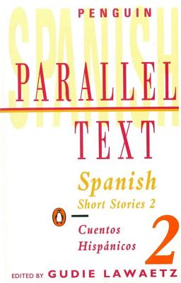 Spanish Short Stories 2: Parallel Text - Various, and Lawaetz, Gudie (Editor)
