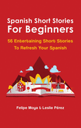 Spanish Short Stories For Beginners: 56 Entertaining Short Stories To Refresh Your Spanish