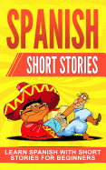 Spanish Short Stories: Learn Spanish with Short Stories for Beginners