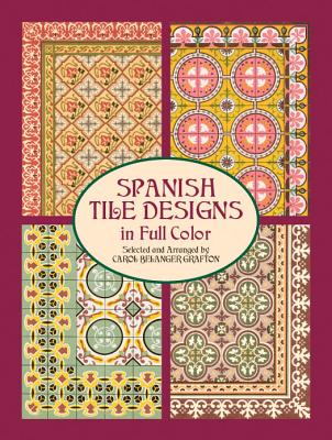Spanish Tile Designs in Full Color - Grafton, Carol Belanger (Editor)