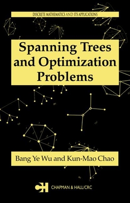 Spanning Trees and Optimization Problems - Wu, Bang Ye, and Chao, Kun-Mao