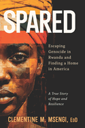 Spared: Escaping Genocide in Rwanda and Finding a Home in America