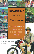 Sparring with Charlie: Motorbiking Down the Ho CHI Minh Trail