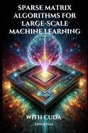 Sparse Matrix Algorithms for Large-Scale Machine Learning With CUDA