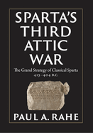 Sparta's Third Attic War: The Grand Strategy of Classical Sparta, 413-404 BC
