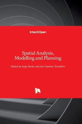 Spatial Analysis, Modelling and Planning - Rocha, Jorge (Editor), and Tened�rio, Jos� Ant�nio (Editor)