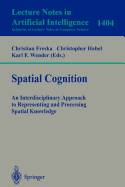 Spatial Cognition: An Interdisciplinary Approach to Representing and Processing Spatial Knowledge