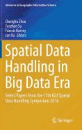 Spatial Data Handling in Big Data Era: Select Papers from the 17th Igu Spatial Data Handling Symposium 2016