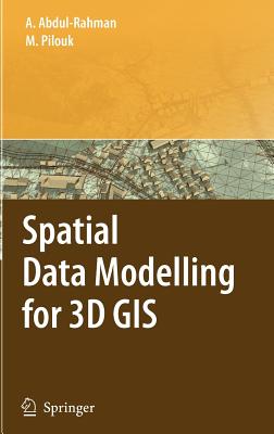 Spatial Data Modelling for 3D GIS - Abdul-Rahman, Alias, and Pilouk, Morakot