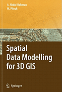 Spatial Data Modelling for 3D GIS - Abdul-Rahman, Alias, and Pilouk, Morakot