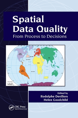 Spatial Data Quality: From Process to Decisions - Devillers, Rodolphe (Editor), and Goodchild, Helen (Editor)