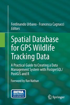 Spatial Database for GPS Wildlife Tracking Data: A Practical Guide to Creating a Data Management System with Postgresql/Postgis and R - Urbano, Ferdinando (Editor), and Cagnacci, Francesca (Editor)