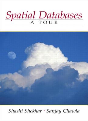 Spatial Databases: A Tour - Shekhar, Shashi, and Chawla, Sanjay