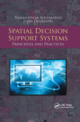 Spatial Decision Support Systems: Principles and Practices - Sugumaran, Ramanathan, and Degroote, John