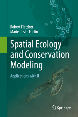Spatial Ecology and Conservation Modeling: Applications with R - Fletcher, Robert, and Fortin, Marie-Jos�e