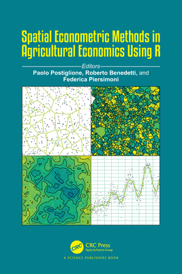 Spatial Econometric Methods in Agricultural Economics Using R - Postiglione, Paolo (Editor), and Benedetti, Roberto (Editor), and Piersimoni, Federica (Editor)