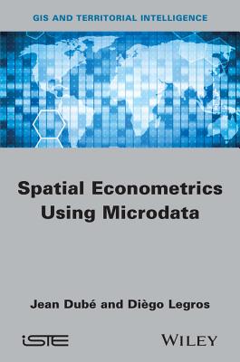 Spatial Econometrics Using Microdata - Dub�, Jean, and Legros, Di�go