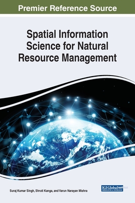 Spatial Information Science for Natural Resource Management - Singh, Suraj Kumar (Editor), and Kanga, Shruti (Editor), and Mishra, Varun Narayan (Editor)