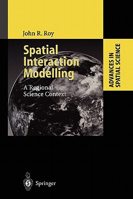 Spatial Interaction Modelling: A Regional Science Context - Roy, John R.