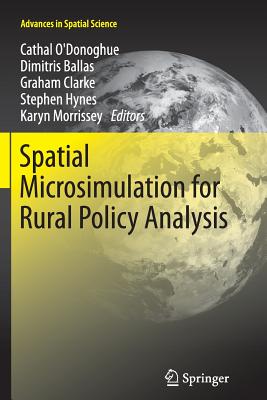 Spatial Microsimulation for Rural Policy Analysis - O'Donoghue, Cathal (Editor), and Ballas, Dimitris (Editor), and Clarke, Graham (Editor)