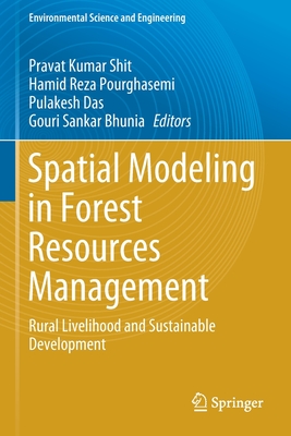 Spatial Modeling in Forest Resources Management: Rural Livelihood and Sustainable Development - Shit, Pravat Kumar (Editor), and Pourghasemi, Hamid Reza (Editor), and Das, Pulakesh (Editor)