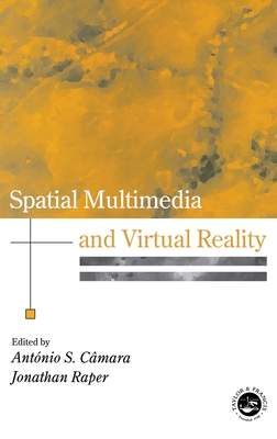 Spatial Multimedia and Virtual Reality - Camara, Antonio S (Editor), and Raper, Jonathan (Editor)