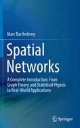 Spatial Networks: A Complete Introduction: From Graph Theory and Statistical Physics to Real-World Applications