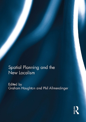 Spatial Planning and the New Localism - Haughton, Graham (Editor), and Allmendinger, Philip (Editor)