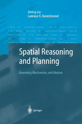 Spatial Reasoning and Planning: Geometry, Mechanism, and Motion - Liu, Jiming, and Daneshmend, Laeeque K