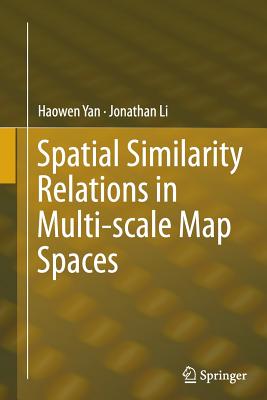 Spatial Similarity Relations in Multi-Scale Map Spaces - Yan, Haowen, and Li, Jonathan
