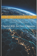 Spatial SQL for Data Engineers: Mastering PostGIS, pgRouting, and Spatial Indexing: Writing High-Performance Geospatial Queries, Building Routing Networks, and Scaling PostGIS Databases