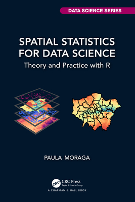 Spatial Statistics for Data Science: Theory and Practice with R - Moraga, Paula