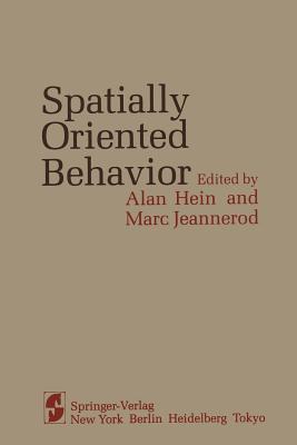 Spatially Oriented Behavior - Hein, A (Editor), and Jeannerod, M (Editor)