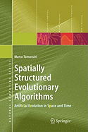 Spatially Structured Evolutionary Algorithms: Artificial Evolution in Space and Time