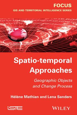 Spatio-Temporal Approaches: Geographic Objects and Change Process - Mathian, H�l�ne, and Sanders, Lena