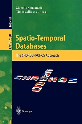 Spatio-Temporal Databases: The Chorochronos Approach - Koubarakis, Manolis (Editor), and Sellis, Timos (Editor), and Frank, Andrew U (Editor)