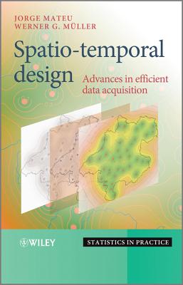 Spatio-temporal Design: Advances in Efficient Data Acquisition - Mateu, Jorge (Editor), and M�ller, Werner G. (Editor)