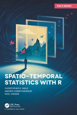 Spatio-Temporal Statistics with R - Wikle, Christopher K., and Zammit-Mangion, Andrew, and Cressie, Noel